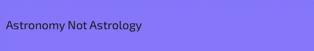 Astronomy Not Astrology